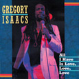 All I need is Love, Love, Love - Gregory Isaacs